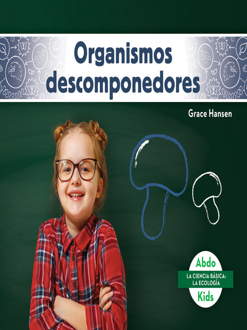 Title details for Organismos descomponedores (Decomposers) by Grace Hansen - Available